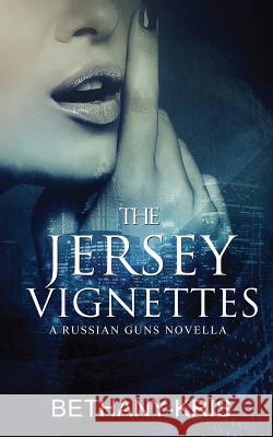 The Jersey Vignettes: A Russian Guns Novella Bethany-Kris 9781988197074 Bethany-Kris - książka