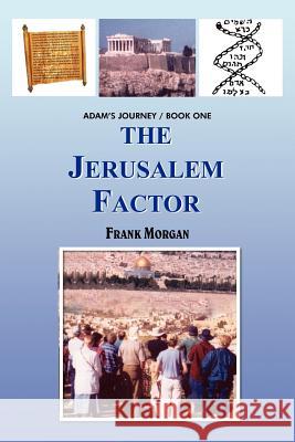 The Jerusalem Factor: Adam's Journey/Book One Morgan, Frank 9781418482930 Authorhouse - książka