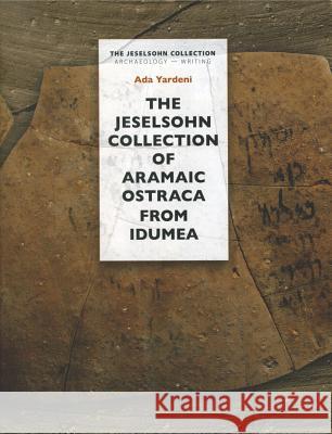 The Jeselsohn Collection of Aramaic Ostraca from Idumea Ada Yardeni 9789652173942 Yad Ben-Zvi Press - książka