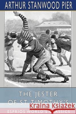 The Jester of St. Timothy's (Esprios Classics): Illustrated by B. L. Bates Pier, Arthur Stanwood 9781034451372 Blurb - książka