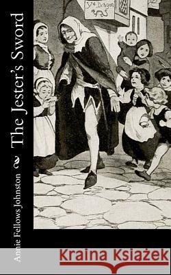 The Jester's Sword Annie Fellows Johnston 9781977622594 Createspace Independent Publishing Platform - książka