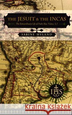 The Jesuit and the Incas : The Extraordinary Life of Padre Blas Valera, Sabine Hyland 9780472030415 University of Michigan Press - książka