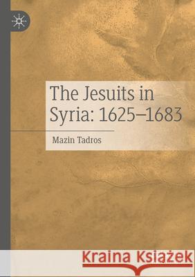 The Jesuits in Syria: 1625-1683 Mazin Tadros 9783031636103 Palgrave MacMillan - książka