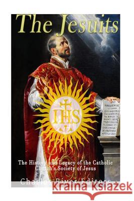 The Jesuits: The History and Legacy of the Catholic Church's Society of Jesus Charles River Editors 9781542850759 Createspace Independent Publishing Platform - książka