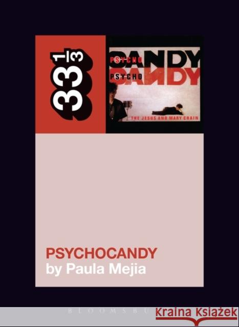 The Jesus and Mary Chain's Psychocandy Paula Mejia 9781628929508 Bloomsbury Academic - książka