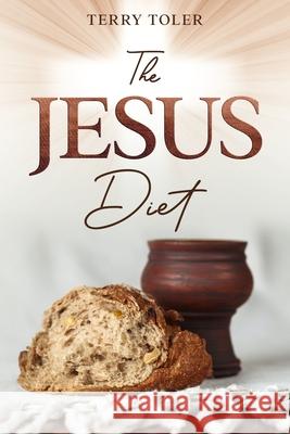 The Jesus Diet Terry Toler 9781735224381 Beholdings Publishing - książka