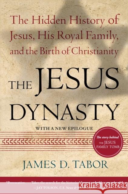 The Jesus Dynasty: The Hidden History of Jesus, His Royal Family, and the Birth of Christianity James D. Tabor 9780743287241 Simon & Schuster - książka