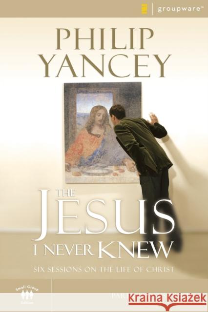 The Jesus I Never Knew Bible Study Participant's Guide: Six Sessions on the Life of Christ Philip Yancey 9780310275305 HarperChristian Resources - książka