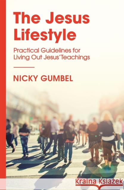 The Jesus Lifestyle: Practical Guidelines for Living Out Jesus' Teachings Nicky Gumbel 9781473680760  - książka
