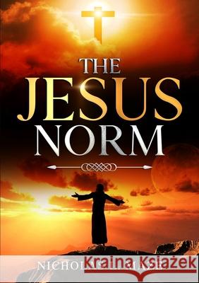 The Jesus Norm Nicholas Maze 9781300305903 Lulu.com - książka