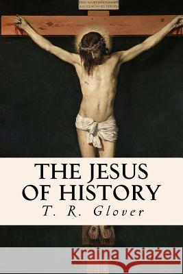 The Jesus of History T. R. Glover 9781533543349 Createspace Independent Publishing Platform - książka