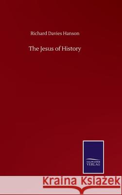 The Jesus of History Richard Davies Hanson 9783752507355 Salzwasser-Verlag Gmbh - książka