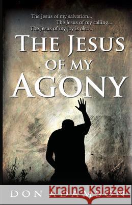 The Jesus of My Agony Don Adamson 9780996482417 Don Adamson - książka