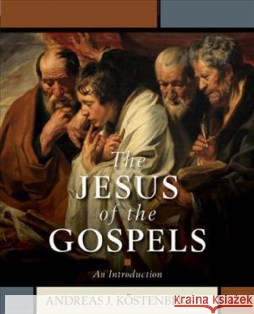 The Jesus of the Gospels: An Introduction Andreas J. Kostenberger 9780825445361 Kregel Academic & Professional - książka