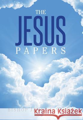 The Jesus Papers Bishop James I. Young 9781503539778 Xlibris Corporation - książka