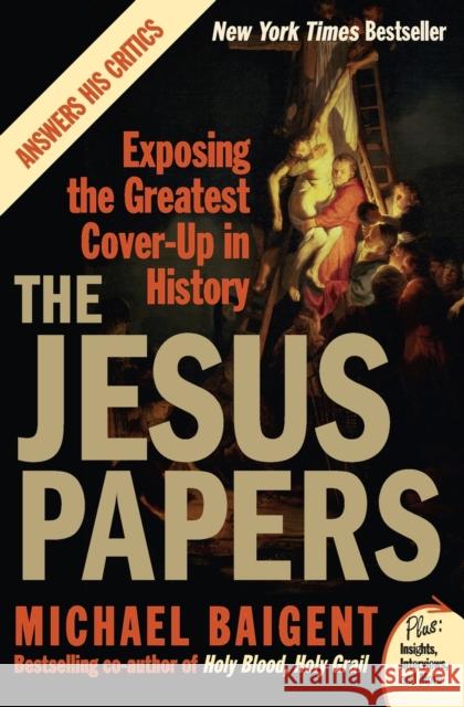 The Jesus Papers: Exposing the Greatest Cover-Up in History Michael Baigent 9780061146602 HarperOne - książka