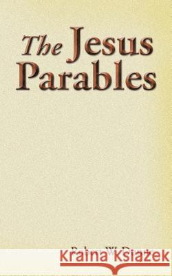 The Jesus Parables Robert W. Dunne 9781496970510 Authorhouse - książka