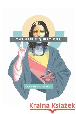 The Jesus Questions Sam Gutierrez 9781523748952 Createspace Independent Publishing Platform - książka