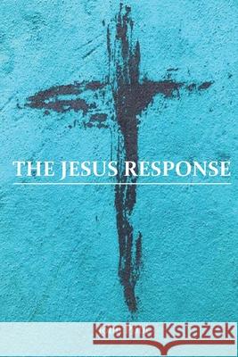 The Jesus Response John Pohl 9781090455154 Independently Published - książka