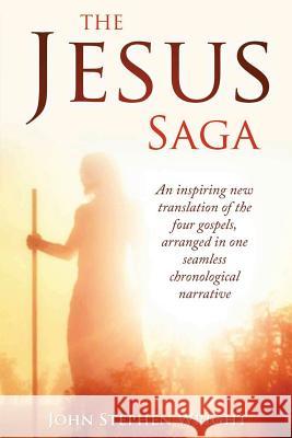 The Jesus Saga: An inspiring new translation of the four gospels, arranged in one seamless, chronological narrative Wright, John Stephen 9781495437595 Createspace - książka