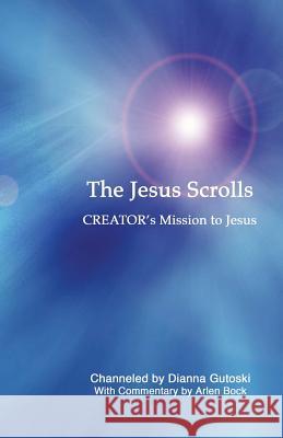 The Jesus Scrolls, Creator's Mission to Jesus Dianna Gutoski Arlen Bock C. Liane Luini 9781463507862 Createspace - książka