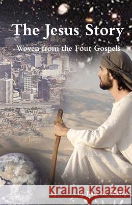 The Jesus Story: Woven from the Four Gospels Dr John M. Miller 9781467965521 Createspace - książka