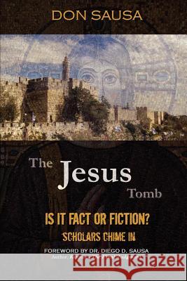 The Jesus Tomb: Is It Fact or Fiction? Scholars Chime In Sausa, Don 9780978834692 Vision Press - książka