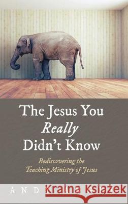 The Jesus You Really Didn't Know Andy Angel 9781532644931 Cascade Books - książka