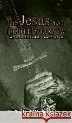 The Jesus You Thought You Knew Joseph Arellano   9781960684462 Bodhi Book Publishing - książka