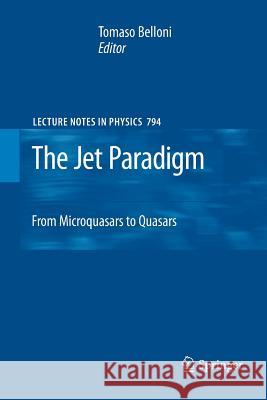 The Jet Paradigm: From Microquasars to Quasars Belloni, Tomaso 9783642262159 Springer - książka