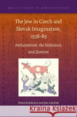 The Jew in Czech and Slovak Imagination, 1938-89: Antisemitism, the Holocaust, and Zionism Hana Kubaatovaa Jan Laanaiecek 9789004362437 Brill - książka