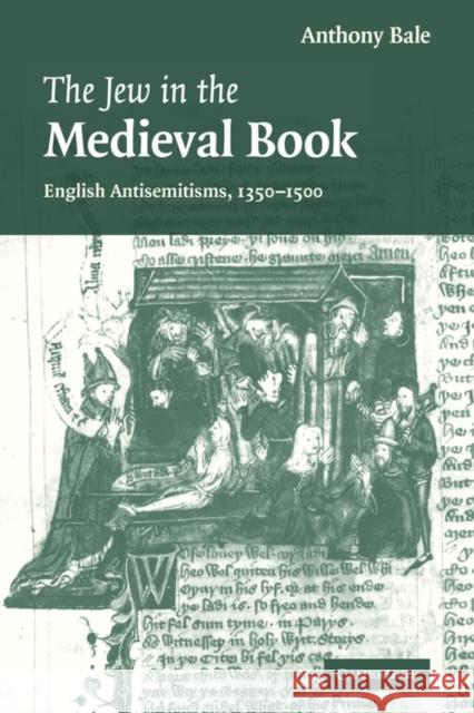 The Jew in the Medieval Book: English Antisemitisms 1350-1500 Bale, Anthony 9780521142038 Cambridge University Press - książka