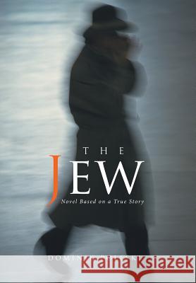 The Jew: Novel Based on a True Story Dominik Poleski 9781524583071 Xlibris - książka