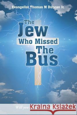 The Jew Who Missed The Bus: Will You Accept the Challenge? Evangelist Thomas M Duncan, Jr 9781483420882 Lulu Publishing Services - książka