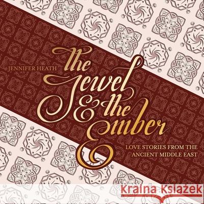 The Jewel and the Ember: Love Stories from the Ancient Middle East Jennifer Heath 9781623717537 Interlink Books - książka