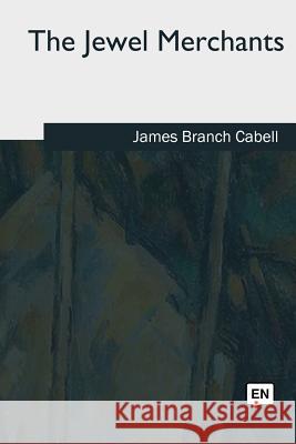The Jewel Merchants James Branch Cabell 9781985382527 Createspace Independent Publishing Platform - książka