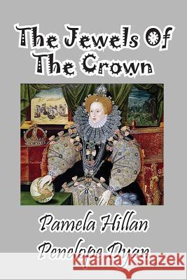 The Jewels of the Crown Pamela Hillan Penelope Dyan John Weigand 9781614771111 Bellissima Publishing, LLC - książka