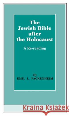 The Jewish Bible After the Holocaust: A Re-Reading Emil L. Fackenheim 9780253320971 Indiana University Press - książka