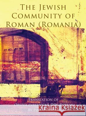 The Jewish Community of Roman (Roman, Romania): Translation of Obstea evreiascaă din Roman Pincu Pascal, Yocheved Klausner 9781939561701 Jewishgen.Inc - książka