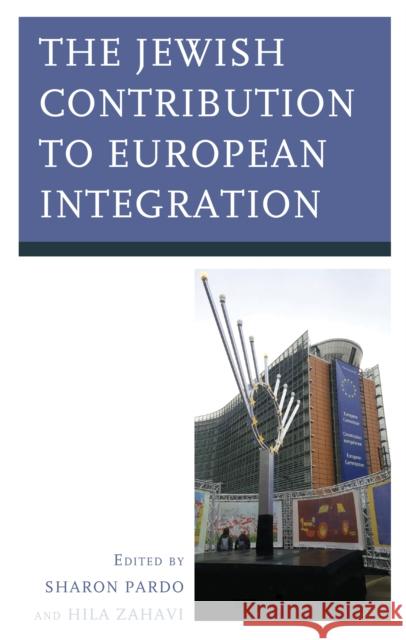 The Jewish Contribution to European Integration Sharon Pardo Hila Zahavi Sergio Dellapergola 9781793603197 Lexington Books - książka