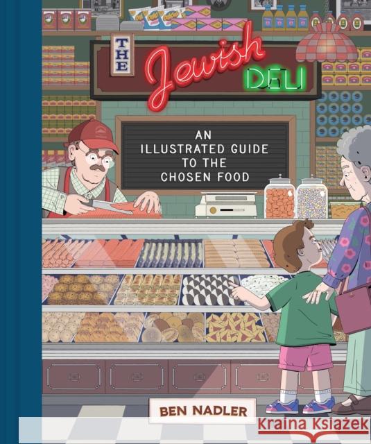 The Jewish Deli: An Illustrated Guide to the Chosen Food Ben Nadler 9781797205243 Chronicle Books - książka