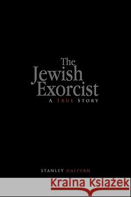 The Jewish Exorcist Stanley Halpern 9781450095396 Xlibris Corporation - książka