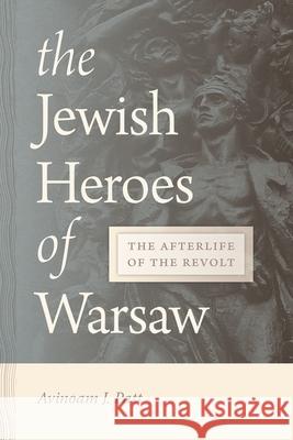 The Jewish Heroes of Warsaw: The Afterlife of the Revolt Avinoam Patt 9780814345160 Wayne State University Press - książka