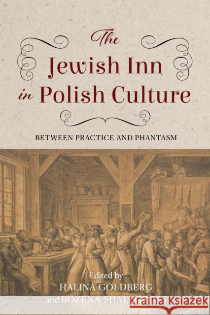 The Jewish Inn in Polish Culture: Between Practice and Phantasm Halina Goldberg Bożena Shallcross Judith Kalik 9780253072924 Indiana University Press - książka