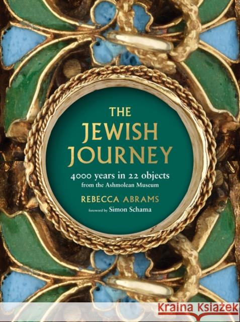 The Jewish Journey: 4000 Years in 22 Objects from the Ashmolean Museum Rebecca Abrams 9781910807033 Ashmolean Museum - książka