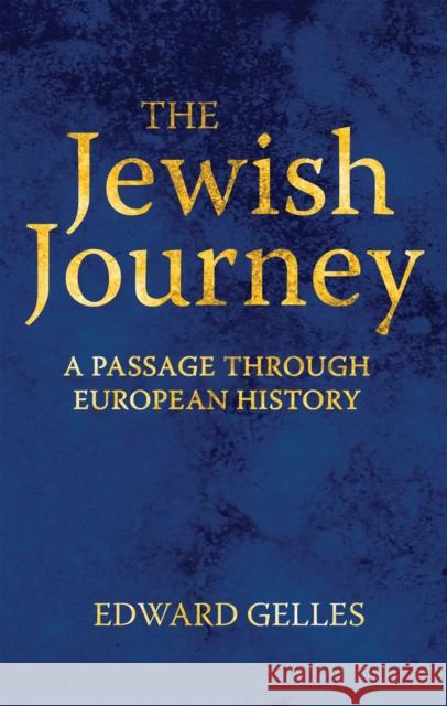 The Jewish Journey: A Passage Through European History Edward Gelles 9781350241701 Bloomsbury Academic - książka