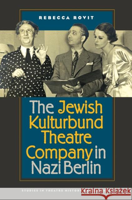 The Jewish Kulturbund Theatre Company in Nazi Berlin Rebecca Rovit 9781609381240 University of Iowa Press - książka