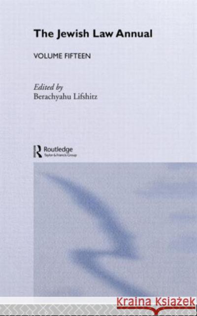 The Jewish Law Annual Volume 15 The Intitute of Jewish Law               Of Jewish Inst Berachyahu Lifshitz 9780415340045 Routledge - książka