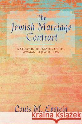 The Jewish Marriage Contract: A Study in the Status of the Woman in Jewish Law Louis M Epstein 9781616195113 Lawbook Exchange, Ltd. - książka