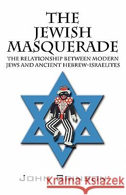 The Jewish Masquerade: The Relationship Between Modern Jews and Ancient Hebrew-Israelites Brinson, John 9781432762285 Outskirts Press - książka